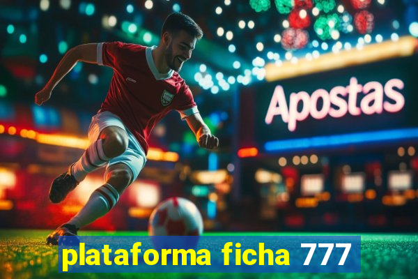 plataforma ficha 777